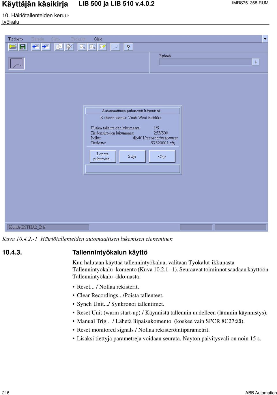 ../ Synkronoi tallentimet. Reset Unit (warm start-up) / Käynnistä tallennin uudelleen (lämmin käynnistys). Manual Trig / Lähetä liipaisukomento (koskee vain SPCR 8C27:ää).