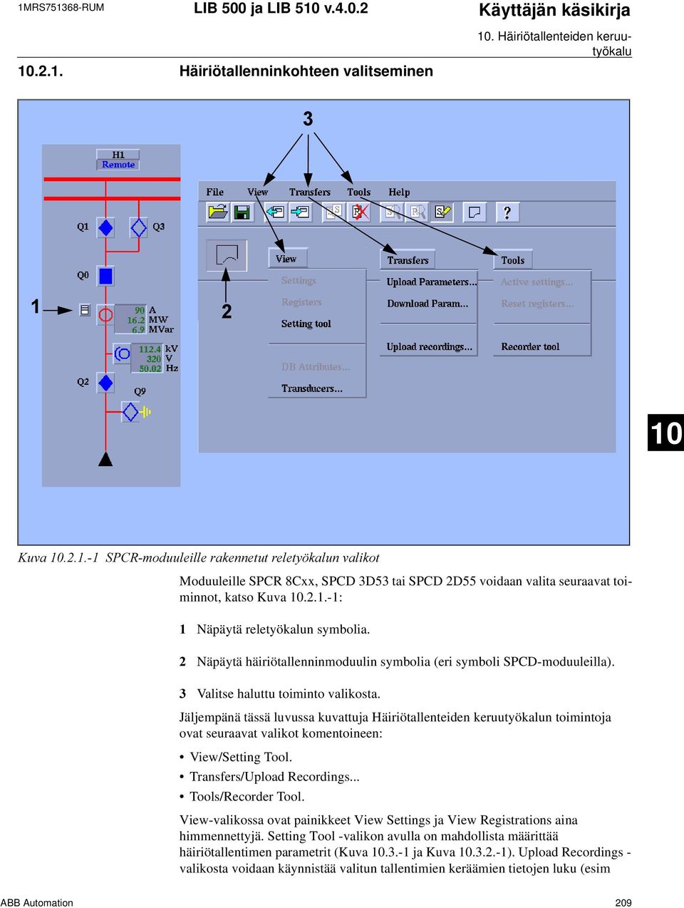 Näpäytä häiriötallenninmoduulin symbolia (eri symboli SPCD-moduuleilla). Valitse haluttu toiminto valikosta.