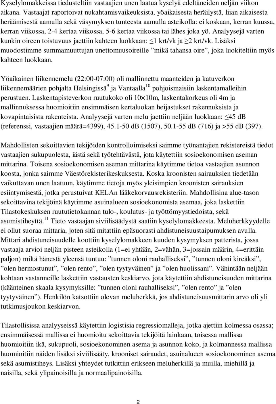 2-4 kertaa viikossa, 5-6 kertaa viikossa tai lähes joka yö. Analyysejä varten kunkin oireen toistuvuus jaettiin kahteen luokkaan: 1 krt/vk ja 2 krt/vk.