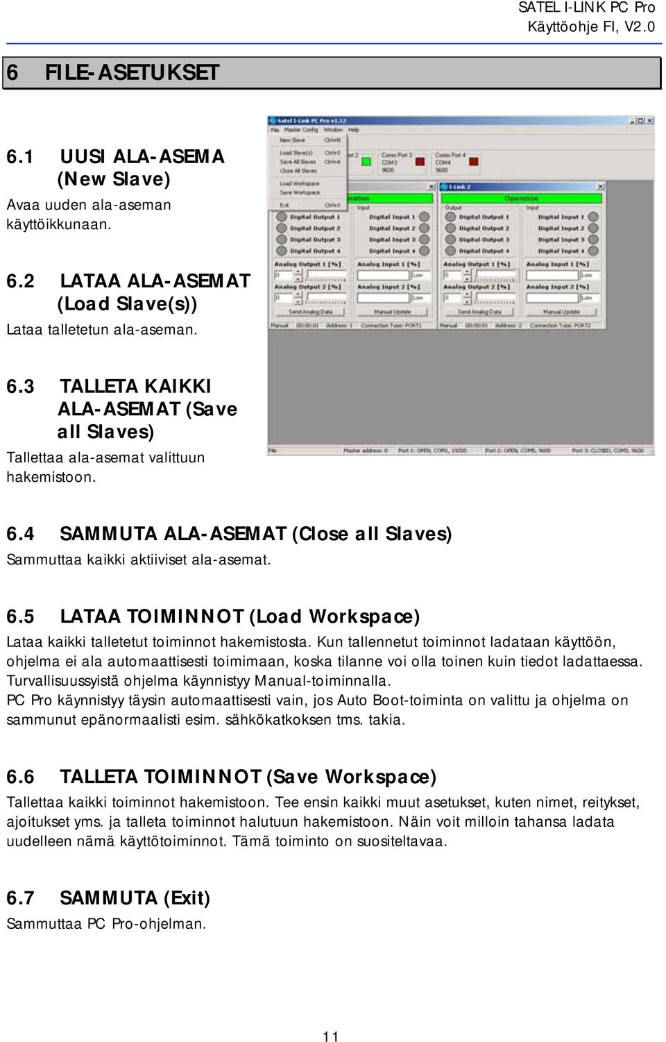 Kun tallennetut toiminnot ladataan käyttöön, ohjelma ei ala automaattisesti toimimaan, koska tilanne voi olla toinen kuin tiedot ladattaessa. Turvallisuussyistä ohjelma käynnistyy Manual-toiminnalla.