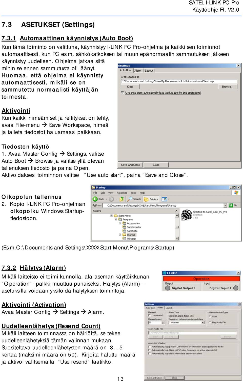 Huomaa, että ohjelma ei käynnisty automaattisesti, mikäli se on sammutettu normaalisti käyttäjän toimesta.