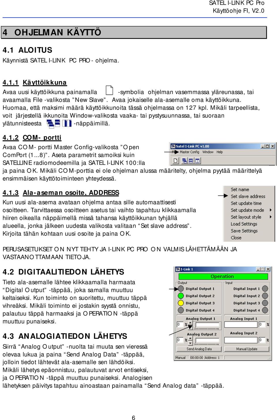 Mikäli tarpeellista, voit järjestellä ikkunoita Window-valikosta vaaka- tai pystysuunnassa, tai suoraan ylätunnisteesta -näppäimillä. 4.1.