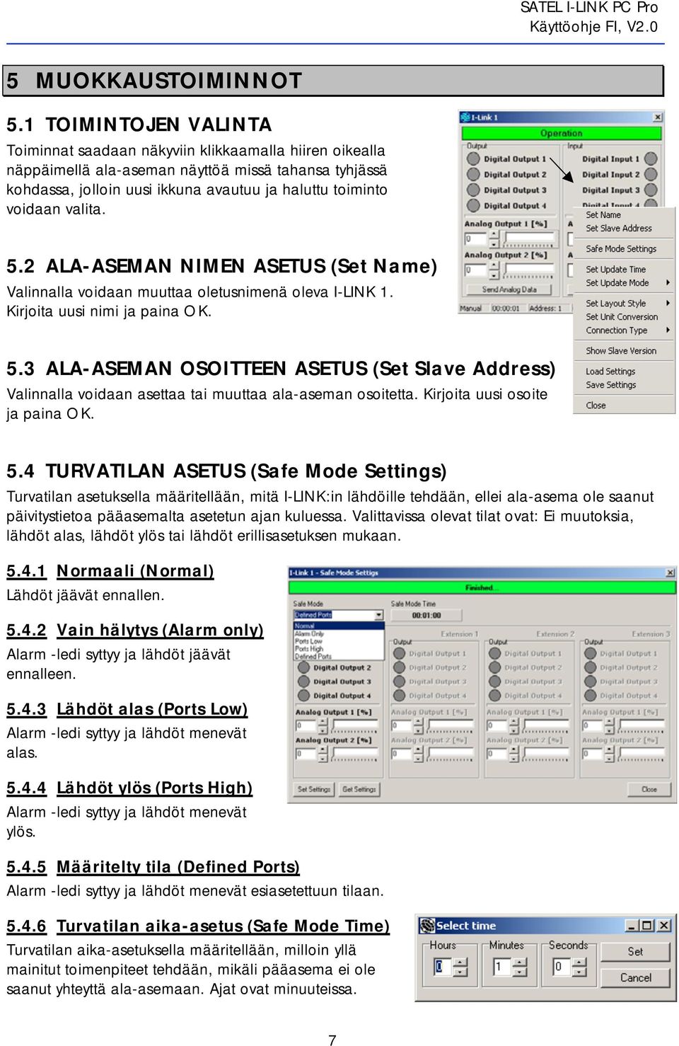 valita. 5.2 ALA-ASEMAN NIMEN ASETUS (Set Name) Valinnalla voidaan muuttaa oletusnimenä oleva I-LINK 1. Kirjoita uusi nimi ja paina OK. 5.3 ALA-ASEMAN OSOITTEEN ASETUS (Set Slave Address) Valinnalla voidaan asettaa tai muuttaa ala-aseman osoitetta.