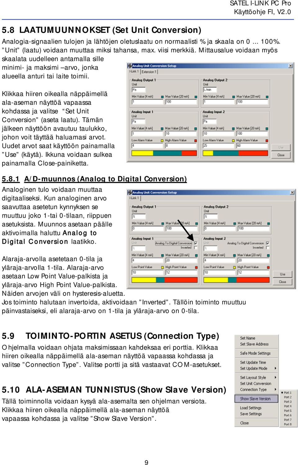 Klikkaa hiiren oikealla näppäimellä ala-aseman näyttöä vapaassa kohdassa ja valitse Set Unit Conversion (aseta laatu). Tämän jälkeen näyttöön avautuu taulukko, johon voit täyttää haluamasi arvot.