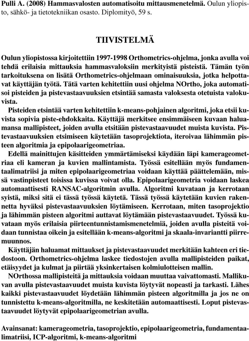 Tämän työn tarkoituksena on lisätä Orthometrics-ohjelmaan ominaisuuksia, jotka helpottavat käyttäjän työtä.