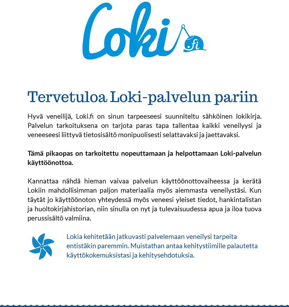 Tämä pikaopas on tarkoitettu nopeuttamaan ja helpottamaan Loki-palvelun käyttöönottoa.