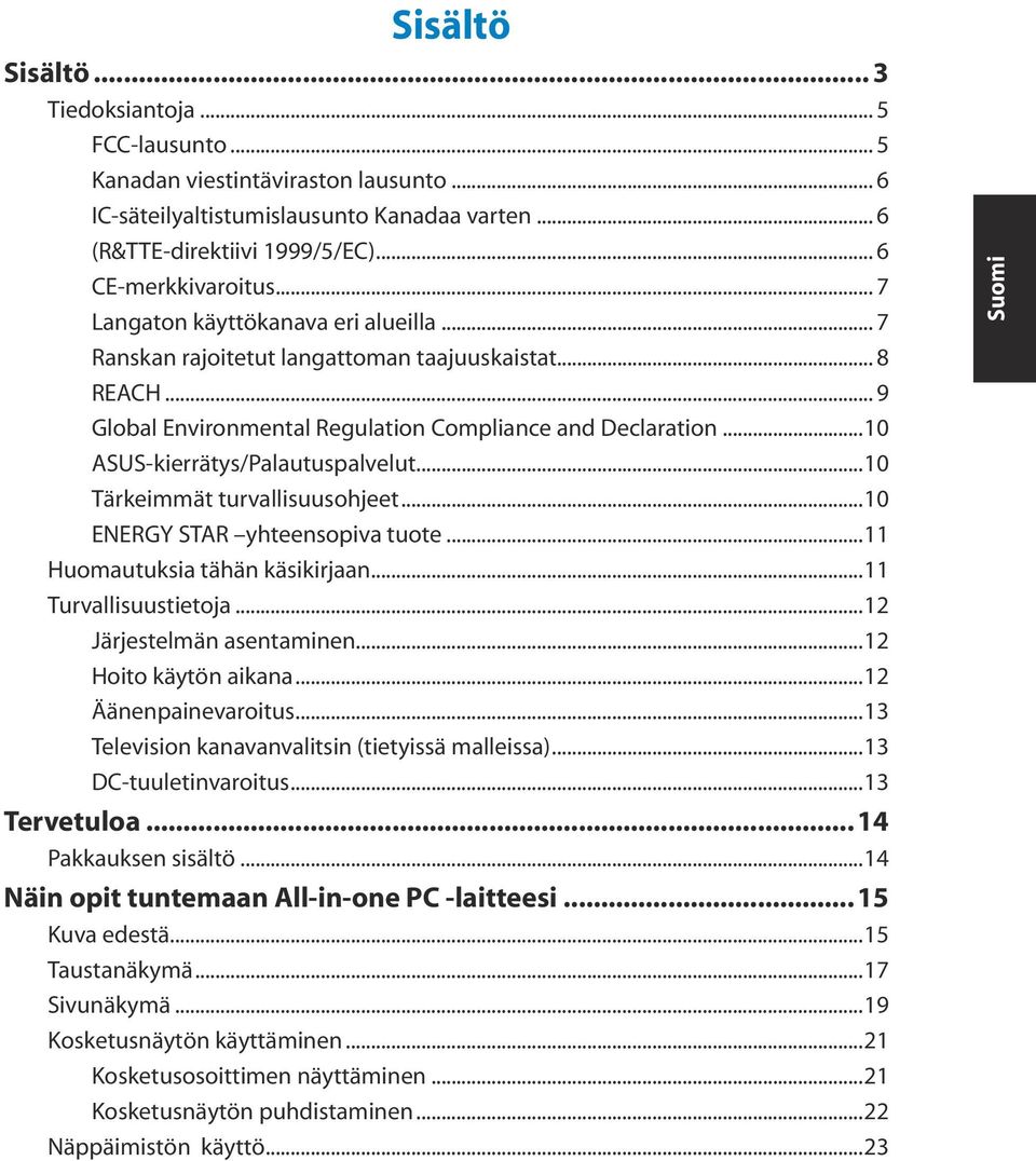 ..10 ASUS-kierrätys/Palautuspalvelut...10 Tärkeimmät turvallisuusohjeet...10 ENERGY STAR yhteensopiva tuote...11 Huomautuksia tähän käsikirjaan...11 Turvallisuustietoja...12 Järjestelmän asentaminen.