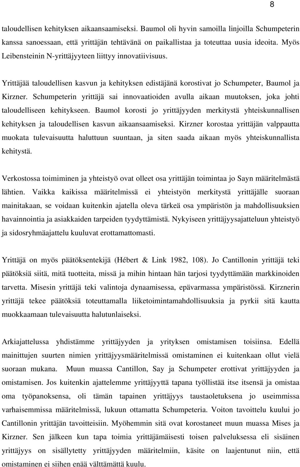 Schumpeterin yrittäjä sai innovaatioiden avulla aikaan muutoksen, joka johti taloudelliseen kehitykseen.