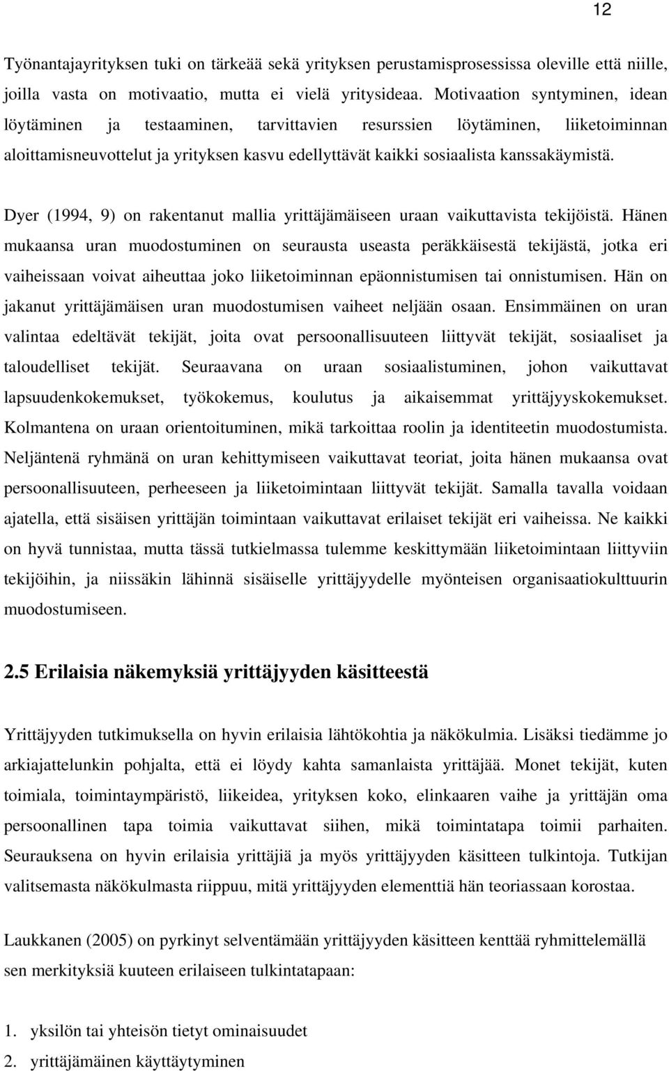 Dyer (1994, 9) on rakentanut mallia yrittäjämäiseen uraan vaikuttavista tekijöistä.