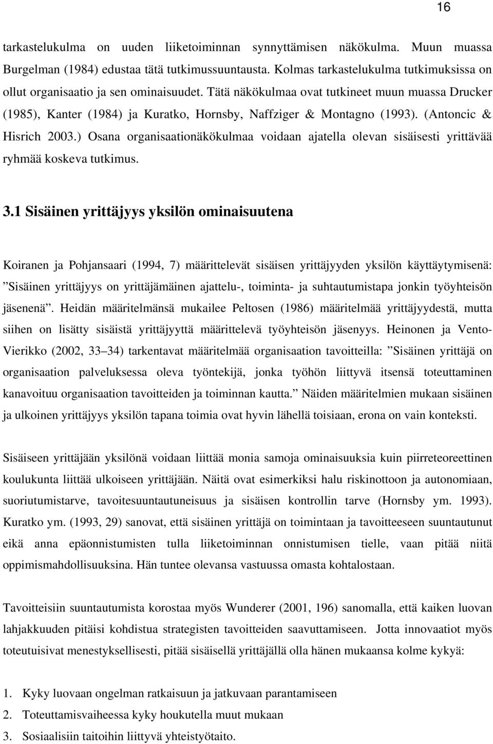 Tätä näkökulmaa ovat tutkineet muun muassa Drucker (1985), Kanter (1984) ja Kuratko, Hornsby, Naffziger & Montagno (1993). (Antoncic & Hisrich 2003.