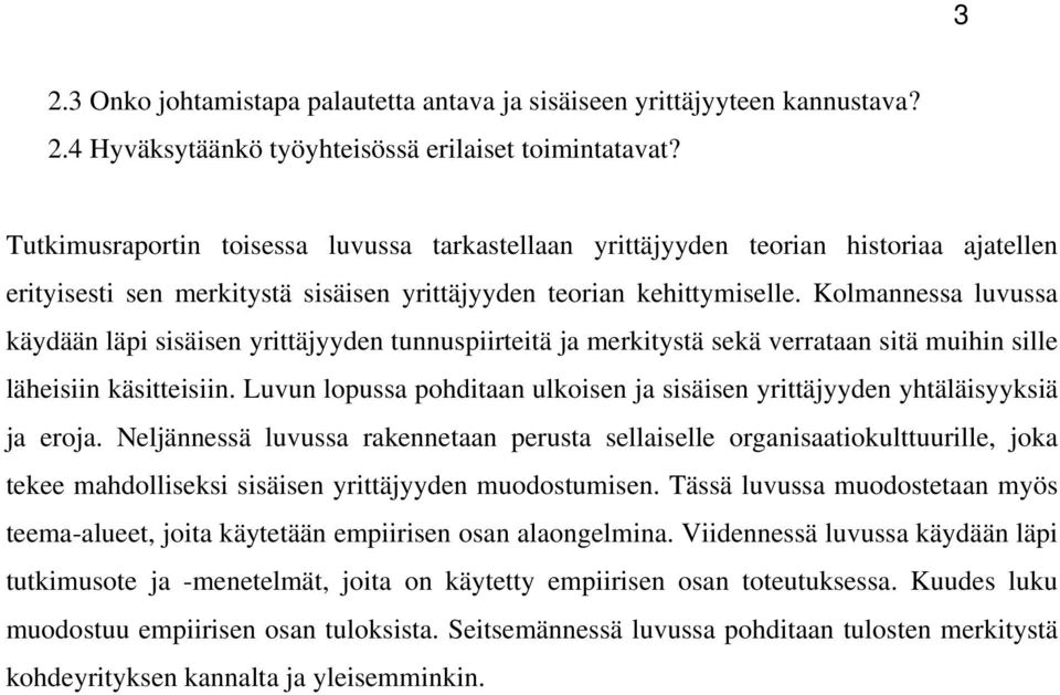 Kolmannessa luvussa käydään läpi sisäisen yrittäjyyden tunnuspiirteitä ja merkitystä sekä verrataan sitä muihin sille läheisiin käsitteisiin.