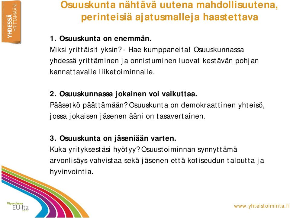 Osuuskunnassa jokainen voi vaikuttaa. Pääsetkö päättämään?