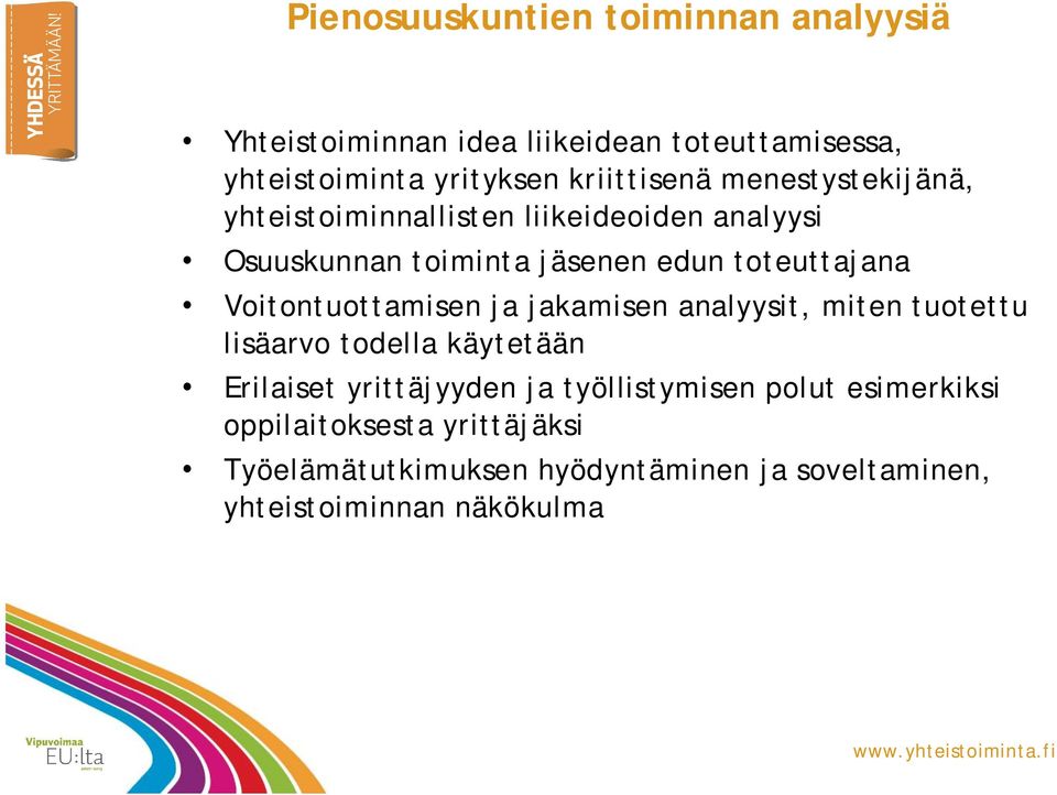 toteuttajana Voitontuottamisen ja jakamisen analyysit, miten tuotettu lisäarvo todella käytetään Erilaiset yrittäjyyden