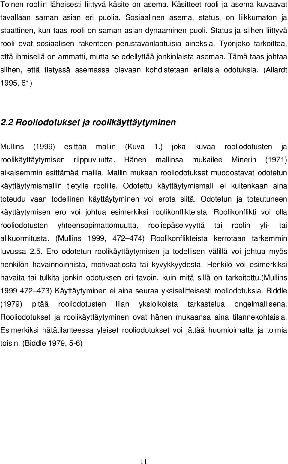 Työnjako tarkoittaa, että ihmisellä on ammatti, mutta se edellyttää jonkinlaista asemaa. Tämä taas johtaa siihen, että tietyssä asemassa olevaan kohdistetaan erilaisia odotuksia. (Allardt 1995, 61) 2.