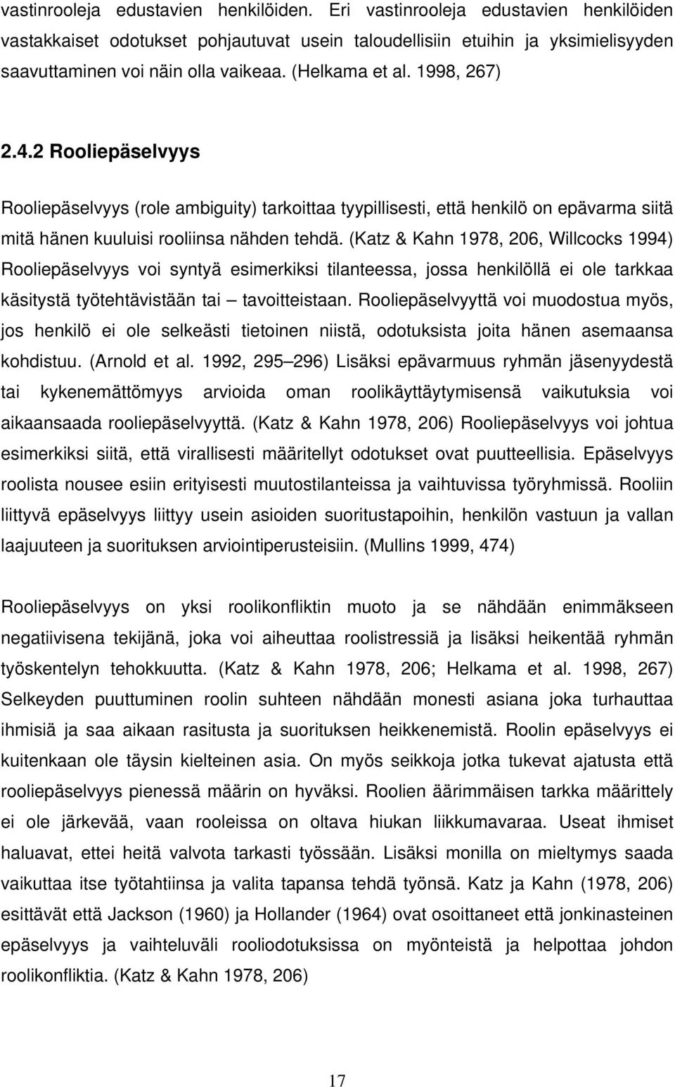 (Katz & Kahn 1978, 206, Willcocks 1994) Rooliepäselvyys voi syntyä esimerkiksi tilanteessa, jossa henkilöllä ei ole tarkkaa käsitystä työtehtävistään tai tavoitteistaan.