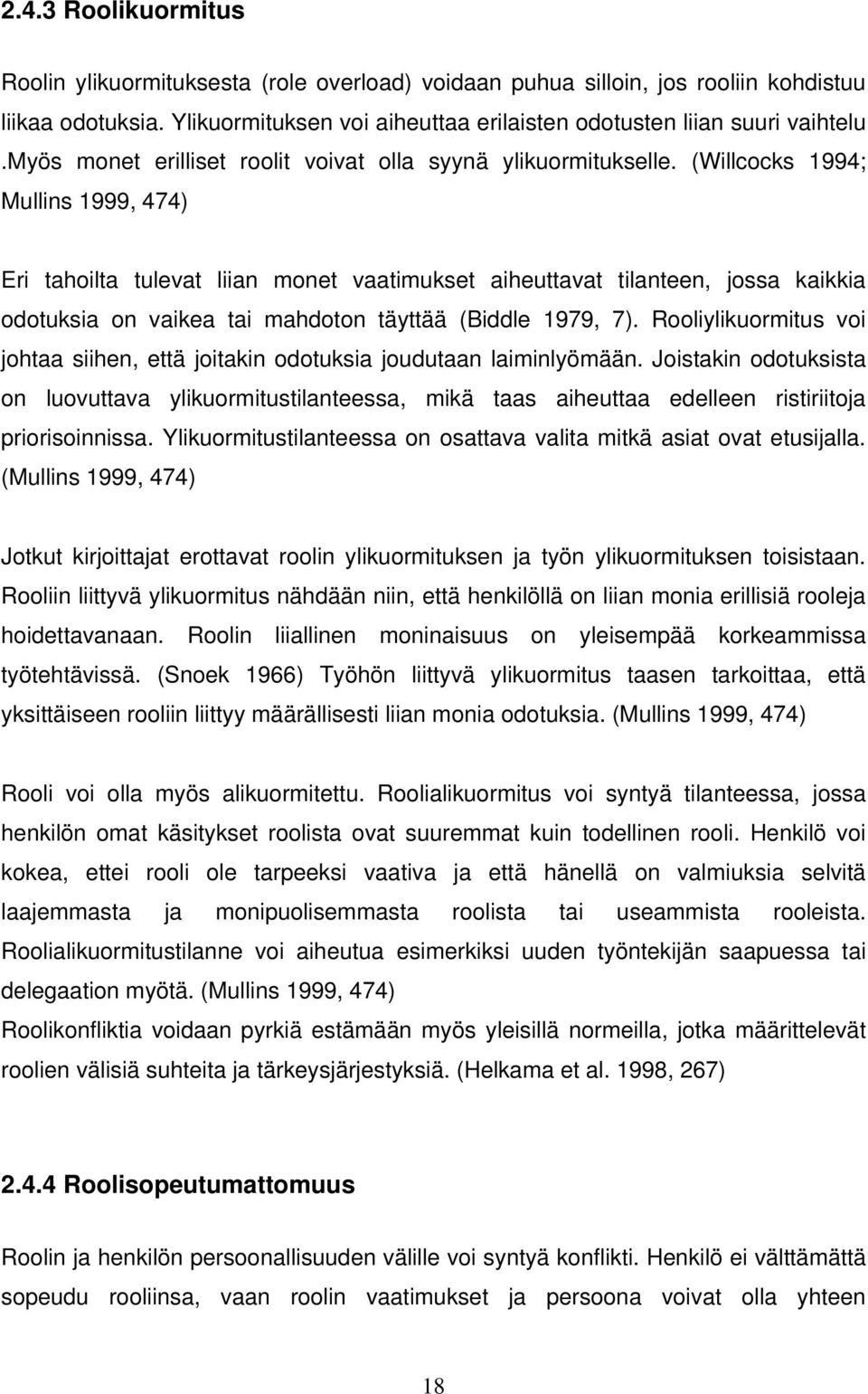 (Willcocks 1994; Mullins 1999, 474) Eri tahoilta tulevat liian monet vaatimukset aiheuttavat tilanteen, jossa kaikkia odotuksia on vaikea tai mahdoton täyttää (Biddle 1979, 7).