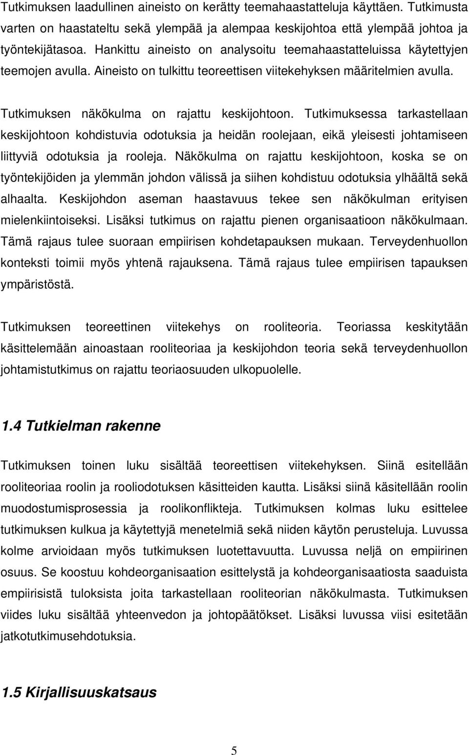 Tutkimuksessa tarkastellaan keskijohtoon kohdistuvia odotuksia ja heidän roolejaan, eikä yleisesti johtamiseen liittyviä odotuksia ja rooleja.