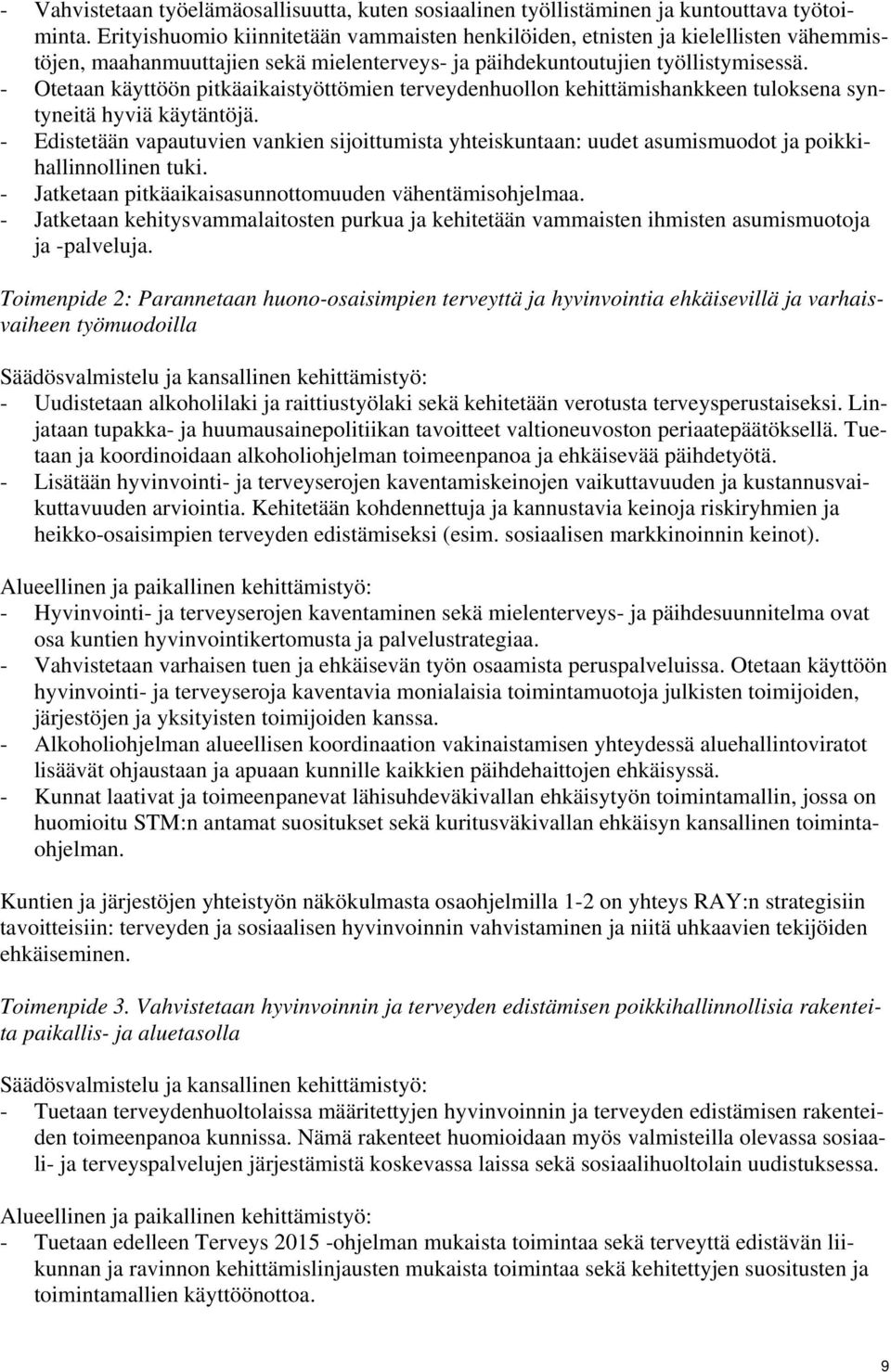 - Otetaan käyttöön pitkäaikaistyöttömien terveydenhuollon kehittämishankkeen tuloksena syntyneitä hyviä käytäntöjä.