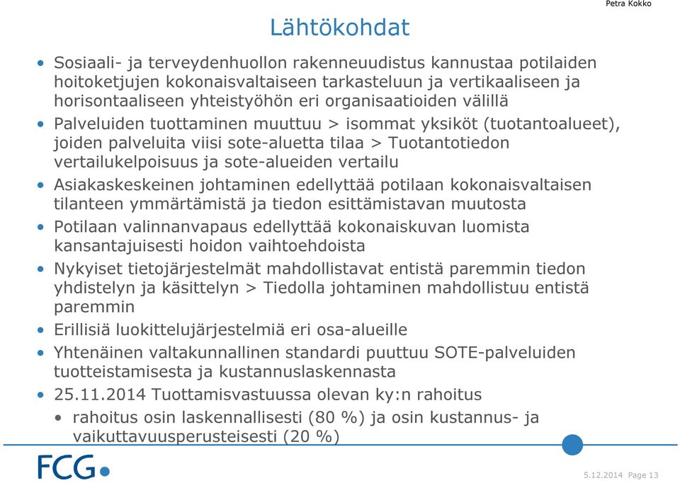 Asiakaskeskeinen johtaminen edellyttää potilaan kokonaisvaltaisen tilanteen ymmärtämistä ja tiedon esittämistavan muutosta Potilaan valinnanvapaus edellyttää kokonaiskuvan luomista kansantajuisesti