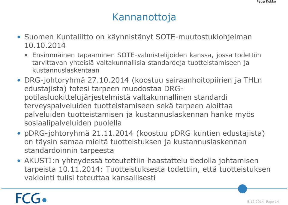 (koostuu sairaanhoitopiirien ja THLn edustajista) totesi tarpeen muodostaa DRGpotilasluokittelujärjestelmistä valtakunnallinen standardi terveyspalveluiden tuotteistamiseen sekä tarpeen aloittaa