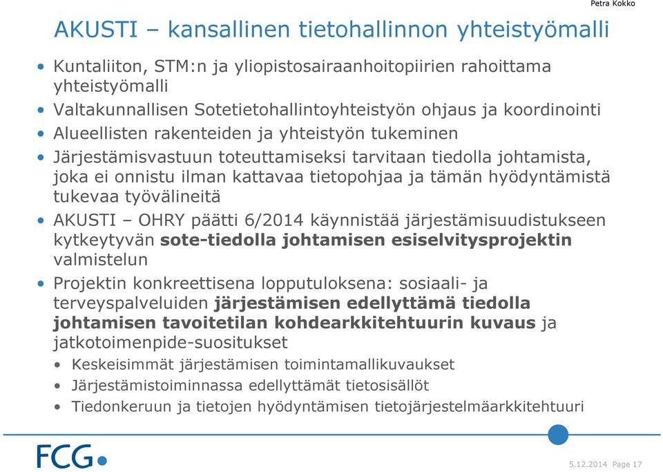 työvälineitä AKUSTI OHRY päätti 6/2014 käynnistää järjestämisuudistukseen kytkeytyvän sote-tiedolla johtamisen esiselvitysprojektin valmistelun Projektin konkreettisena lopputuloksena: sosiaali- ja