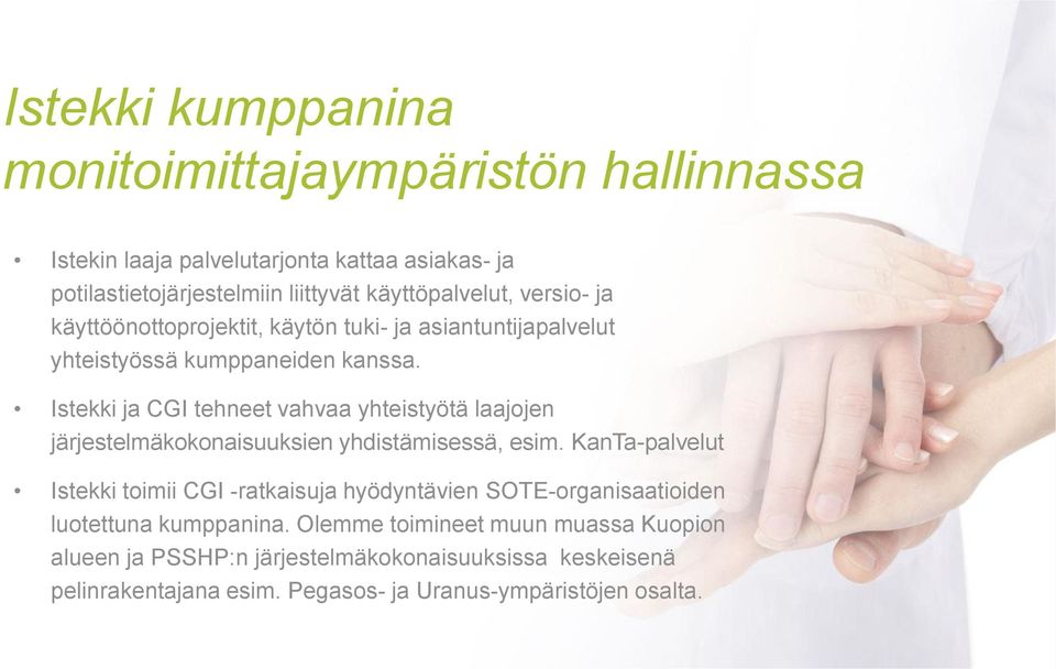asiantuntijapalvelut yhteistyössä kumppaneiden kanssa. Istekki ja CGI tehneet vahvaa yhteistyötä laajojen järjestelmäkokonaisuuksien yhdistämisessä, esim.