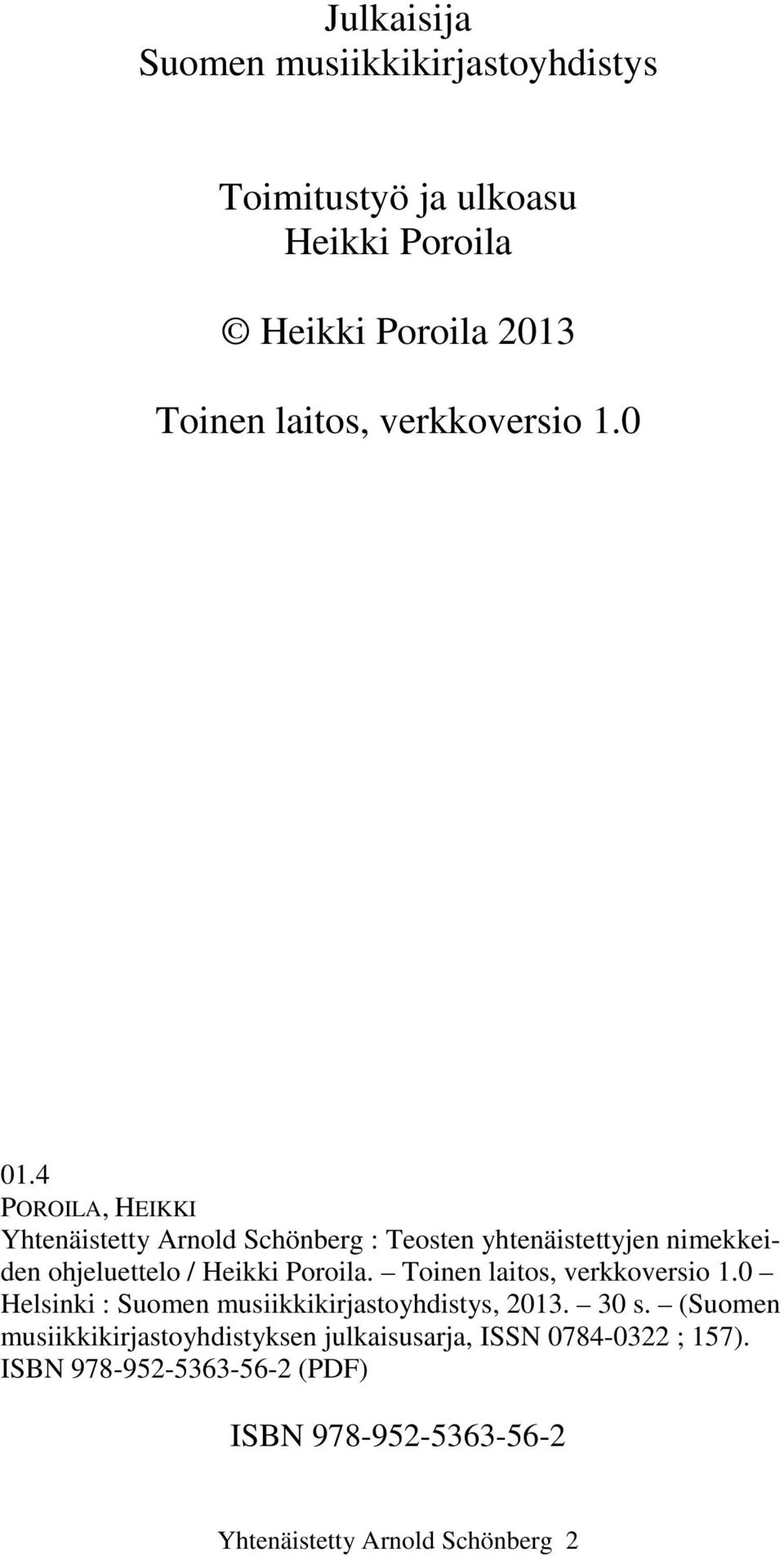 4 POROILA, HEIKKI Yhtenäistetty Arnold Schönberg : Teosten yhtenäistettyjen nimekkeiden ohjeluettelo / Heikki Poroila.