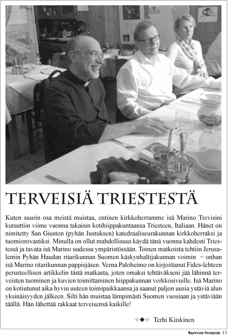 Minulla on ollut mahdollisuus käydä tänä vuonna kahdesti Triestessä ja tavata isä Marino uudessa ympäristössään.