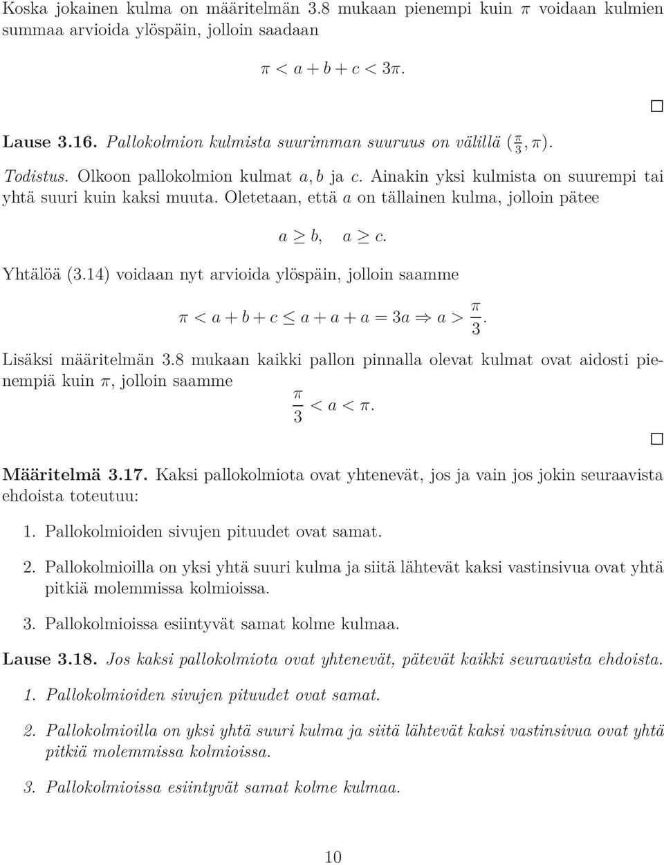 Oletetaan, että a on tällainen kulma, jolloin pätee a b, a c. Yhtälöä (3.14) voidaan nyt arvioida ylöspäin, jolloin saamme π < a + b + c a + a + a = 3a a > π 3. Lisäksi määritelmän 3.