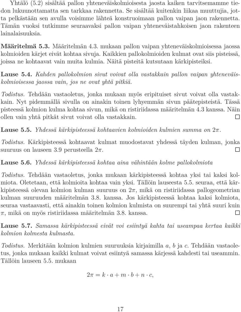 Tämän vuoksi tutkimme seuraavaksi pallon vaipan yhteneväistahkoisen jaon rakenteen lainalaisuuksia. Määritelmä 5.3.