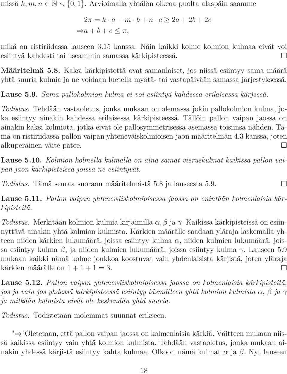 Kaksi kärkipistettä ovat samanlaiset, jos niissä esiintyy sama määrä yhtä suuria kulmia ja ne voidaan luetella myötä- tai vastapäivään samassa järjestyksessä. Lause 5.9.