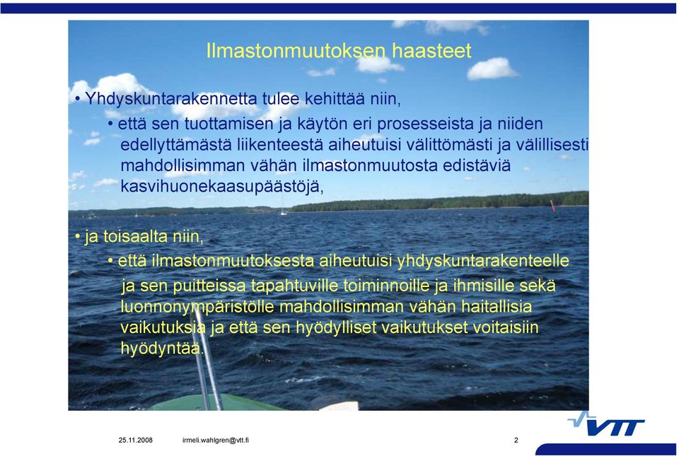 kasvihuonekaasupäästöjä, ja toisaalta niin, että ilmastonmuutoksesta aiheutuisi yhdyskuntarakenteelle ja sen puitteissa tapahtuville