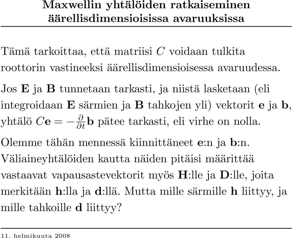 J os E ja B tunnetaan tarkasti, ja niistä lasketaan (eli integroidaan E särmien ja B tahkojen yli) vektorit e ja b, yhtälö Ce = tb pätee tarkasti, eli virhe