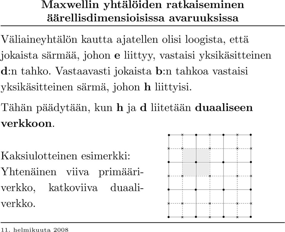 Vastaavasti jokaista b:n tahkoa vastaisi yksikäsitteinen särmä, johon h liittyisi.