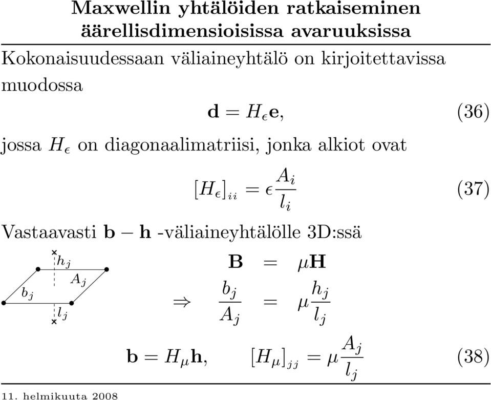 ɛ on diagonaalimatriisi, jonka alkiot ovat [H ɛ ] ii = ɛ A i l i (37 ) Vastaavasti b h