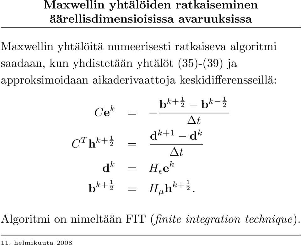 approksimoidaan aikaderivaattoja keskidiff erensseillä: Ce k = bk+ 1 2 b k 1 2 t C T h k+ 1 2