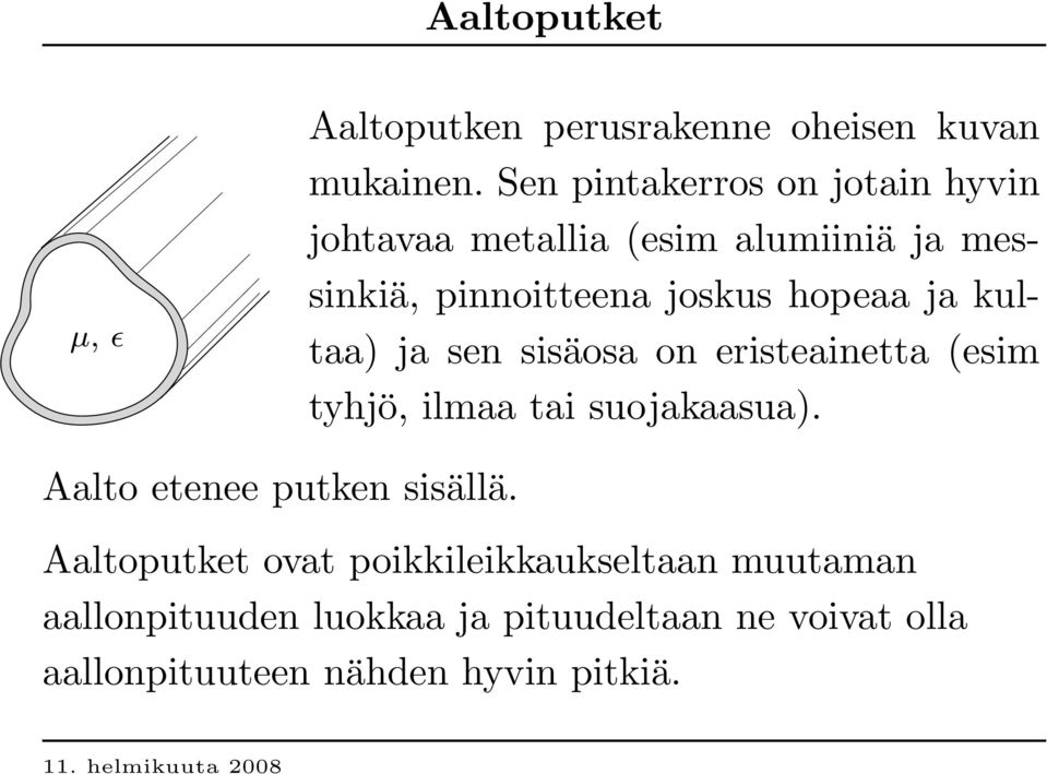 hopeaa ja kultaa) ja sen sisäosa on eristeainetta (esim tyhjö, ilmaa tai suojakaasua).