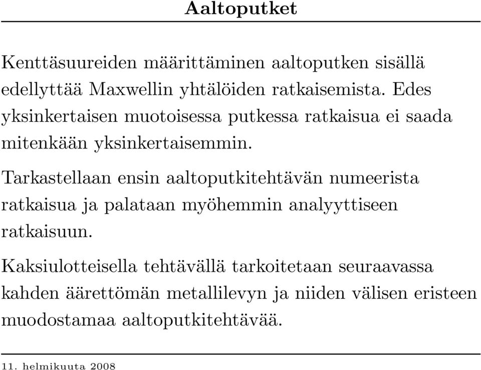 Tarkastellaan ensin aaltoputkitehtävän numeerista ratkaisua ja palataan myöhemmin analyyttiseen ratkaisuun.