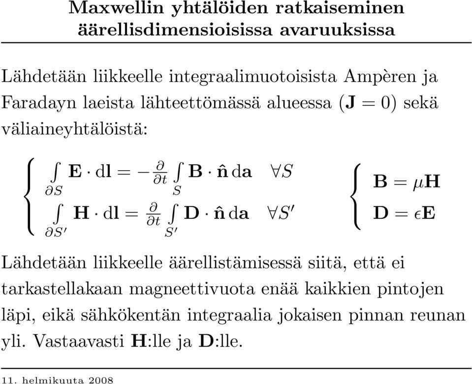 = t S H dl = t S B ˆn da S S D ˆn da S B = µh D = ɛe Lähdetään liikkeelle äärellistämisessä siitä, että ei