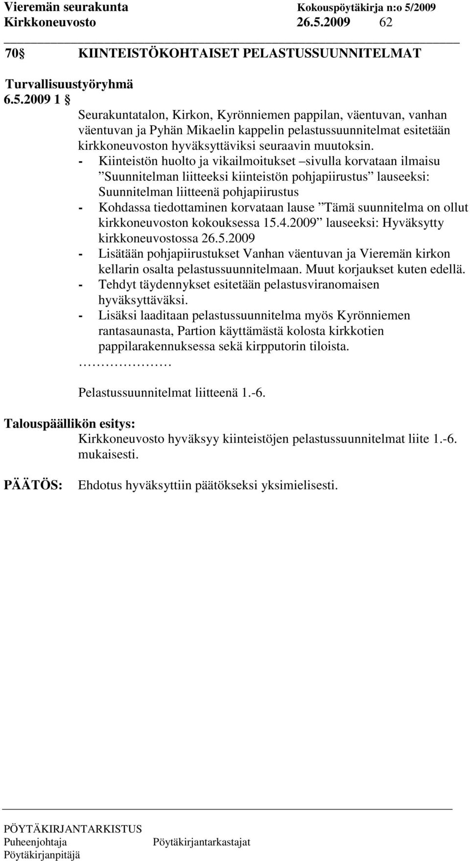 2009 1 Seurakuntatalon, Kirkon, Kyrönniemen pappilan, väentuvan, vanhan väentuvan ja Pyhän Mikaelin kappelin pelastussuunnitelmat esitetään kirkkoneuvoston hyväksyttäviksi seuraavin muutoksin.