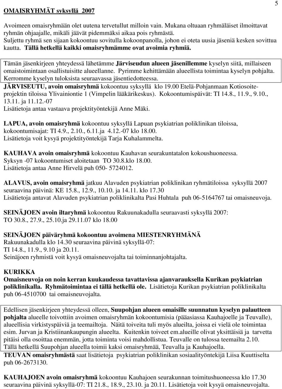 Tämän jäsenkirjeen yhteydessä lähetämme Järviseudun alueen jäsenillemme kyselyn siitä, millaiseen omaistoimintaan osallistuisitte alueellanne.