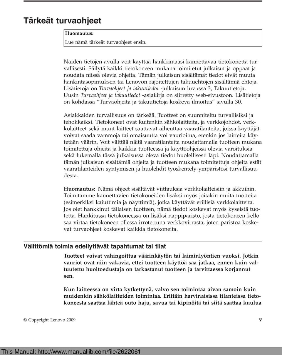 Tämän julkaisun sisältämät tiedot eivät muuta hankintasopimuksen tai Lenovon rajoitettujen takuuehtojen sisältämiä ehtoja. Lisätietoja on Turvaohjeet ja takuutiedot -julkaisun luvussa 3, Takuutietoja.