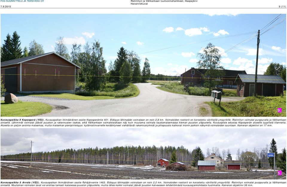 Lähimmät voimalat jäävät puuston ja rakennusten taakse, eikä Välikankaan voimaloistakaan näy kuin muutama voimala taustamaisemassa hieman puuston yläpuolella.