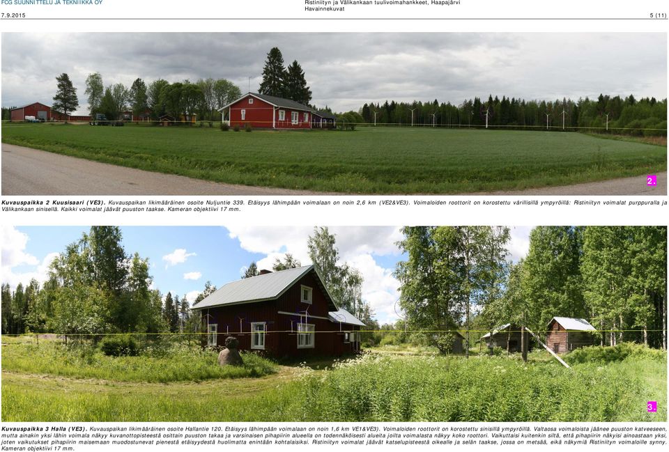 Kuvauspaikka 3 Halla (VE3). Kuvauspaikan likimääräinen osoite Hallantie 120. Etäisyys lähimpään voimalaan on noin 1,6 km VE1&VE3). Voimaloiden roottorit on korostettu sinisillä ympyröillä.