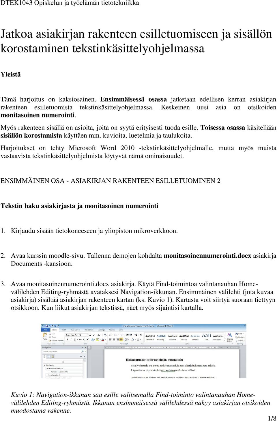 Myös rakenteen sisällä on asioita, joita on syytä erityisesti tuoda esille. Toisessa osassa käsitellään sisällön korostamista käyttäen mm. kuvioita, luetelmia ja taulukoita.