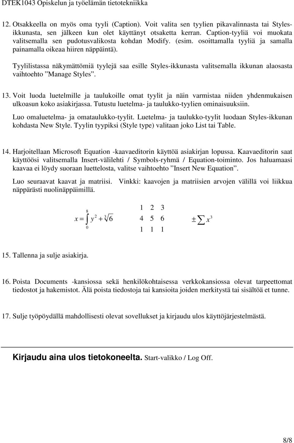 Tyylilistassa näkymättömiä tyylejä saa esille Styles-ikkunasta valitsemalla ikkunan alaosasta vaihtoehto Manage Styles. 13.