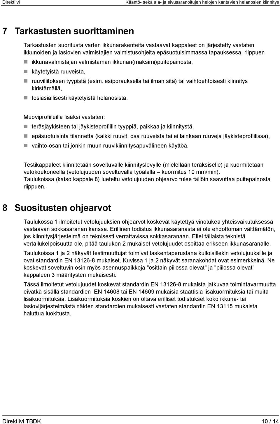 esiporauksella tai ilman sitä) tai vaihtoehtoisesti kiinnitys kiristämällä, tosiasiallisesti käytetyistä helanosista.