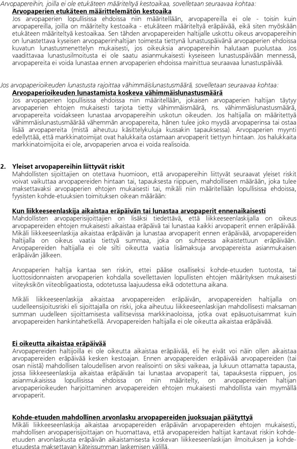 Sen tähden arvopapereiden haltijalle uskottu oikeus arvopapereihin on lunastettava kyseisen arvopaperinhaltijan toimesta tiettynä lunastuspäivänä arvopaperien ehdoissa kuvatun lunastusmenettelyn