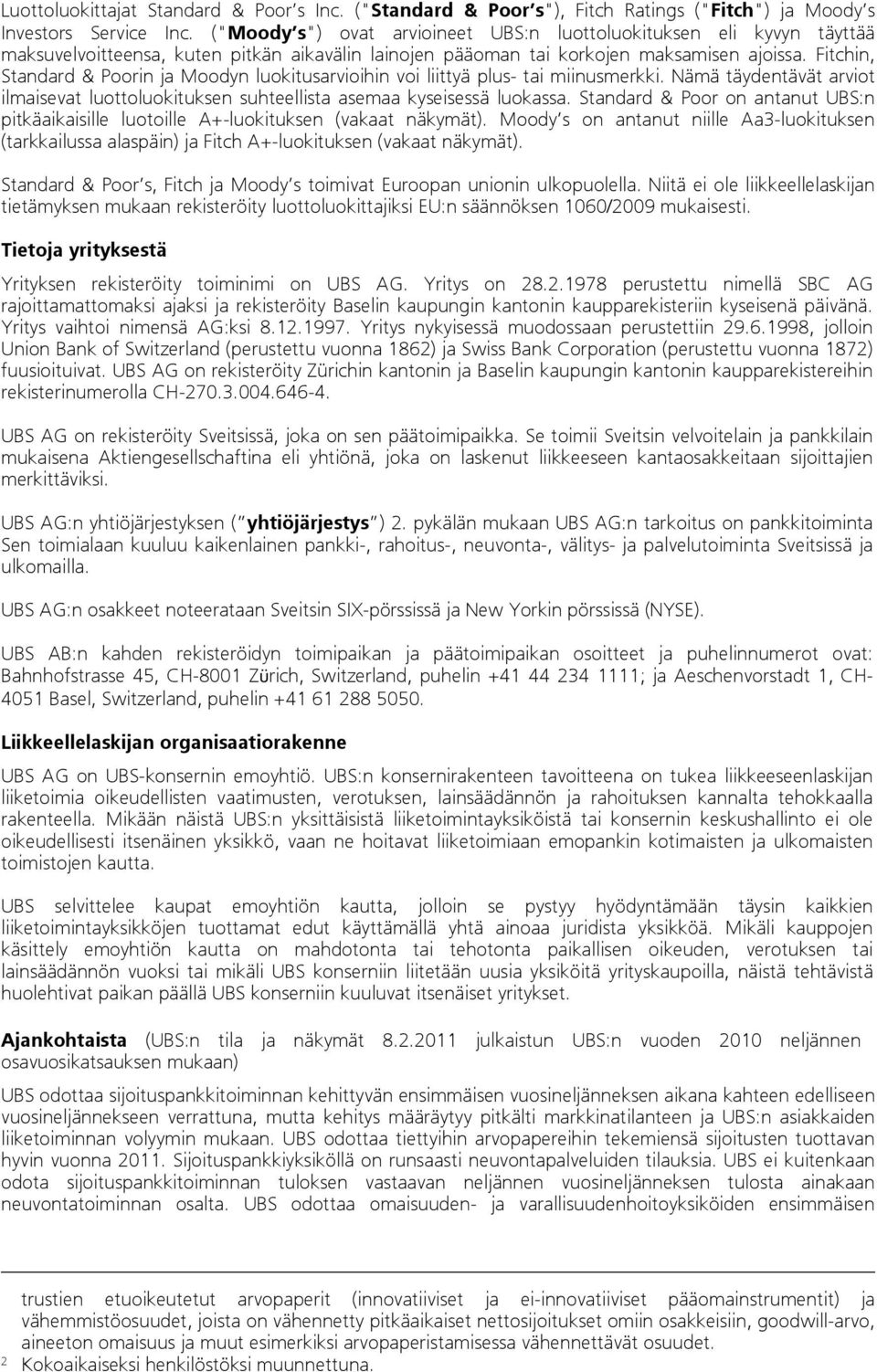 Fitchin, Standard & Poorin ja Moodyn luokitusarvioihin voi liittyä plus- tai miinusmerkki. Nämä täydentävät arviot ilmaisevat luottoluokituksen suhteellista asemaa kyseisessä luokassa.