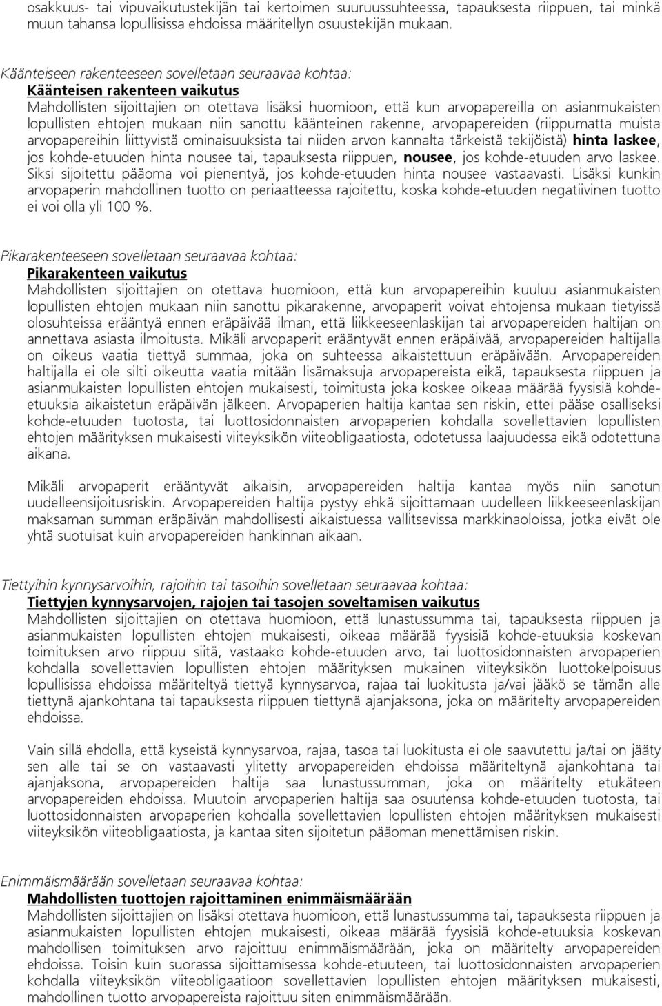 ehtojen mukaan niin sanottu käänteinen rakenne, arvopapereiden (riippumatta muista arvopapereihin liittyvistä ominaisuuksista tai niiden arvon kannalta tärkeistä tekijöistä) hinta laskee, jos